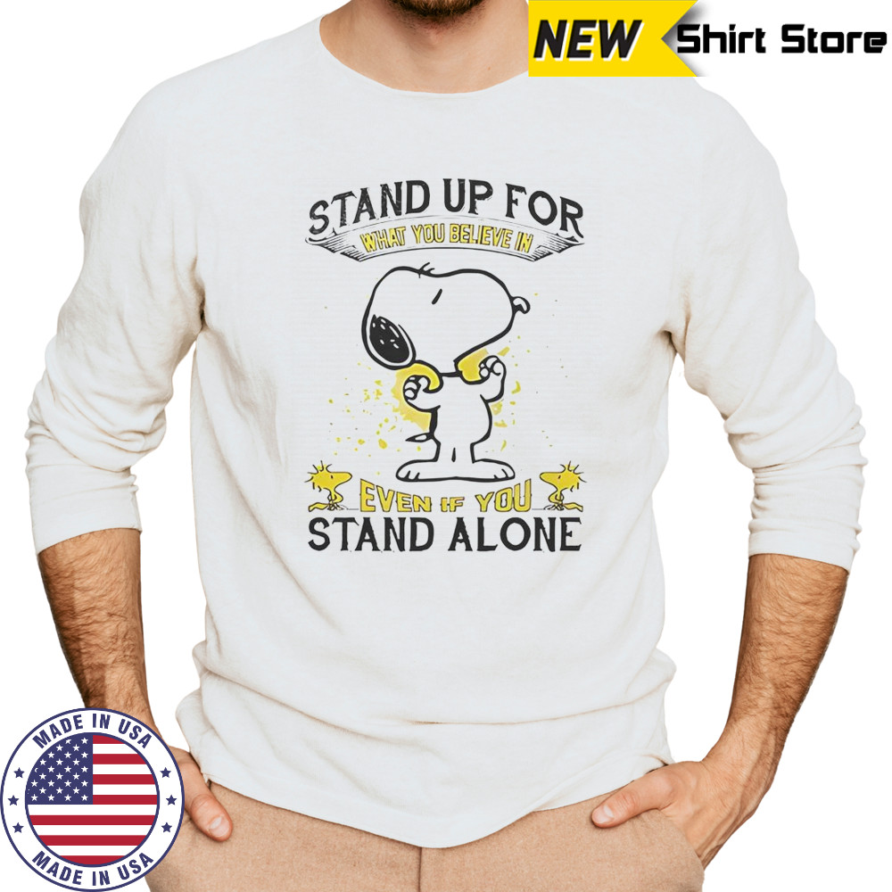 Snoopy Stand Up For What You Believe In Even If You Stand Alone T-Shirt Long Sleeved