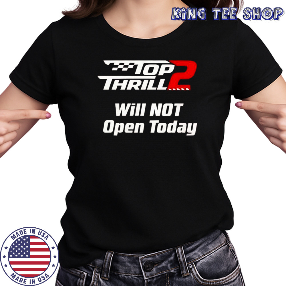 Top Thrill 2 Will Not Open Today T-Shirt Women's T-shirt