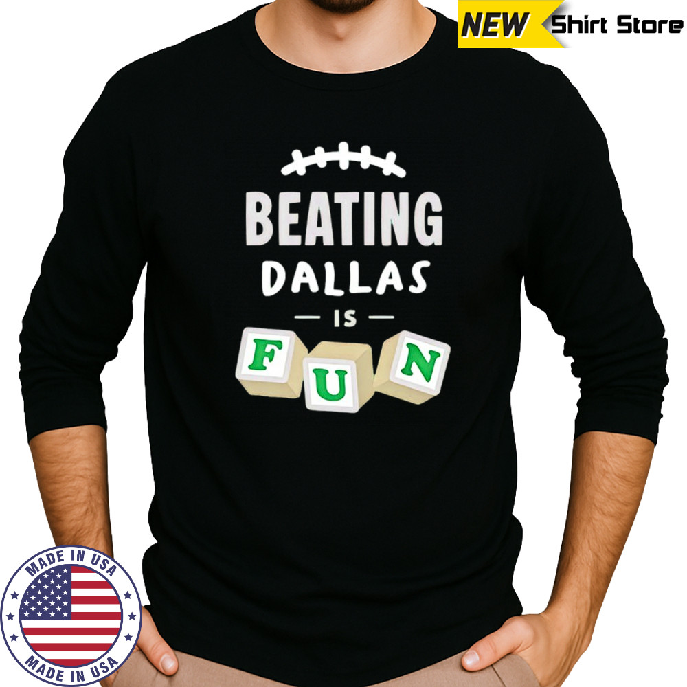 Beating Dallas is Fun Philadelphia Eagles football shirt Long Sleeved