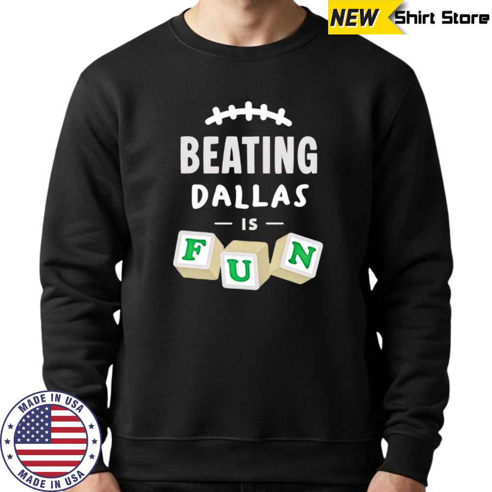 Beating Dallas is Fun Philadelphia Eagles football shirt Sweatshirt