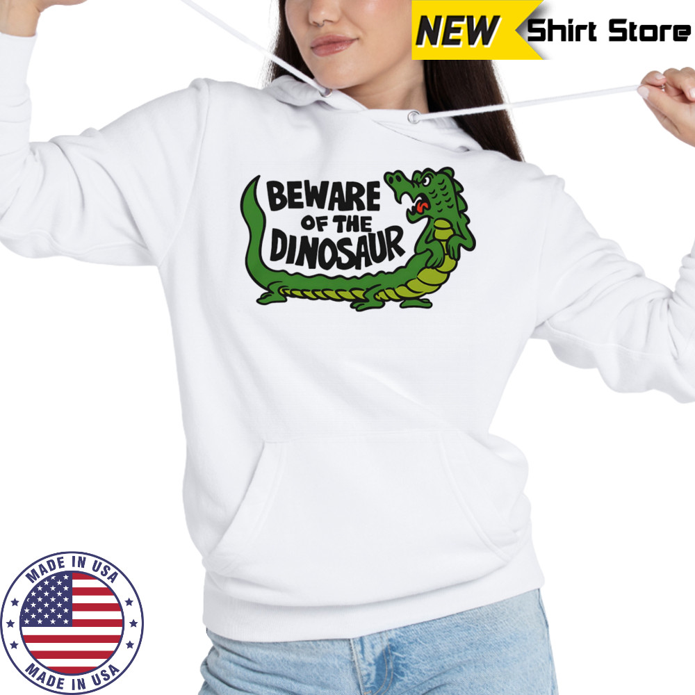 Beware of the dinosaur shirt Hoodie