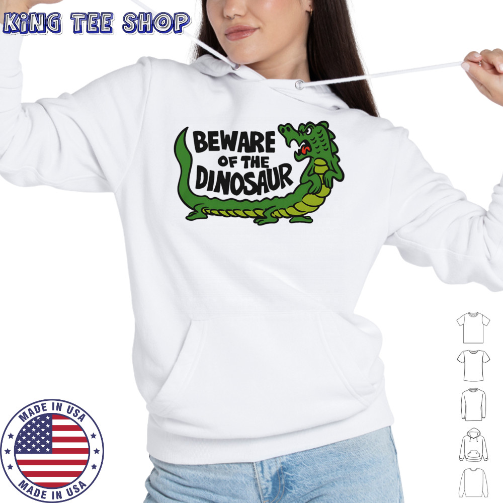 Beware of the dinosaur shirt Hoodie