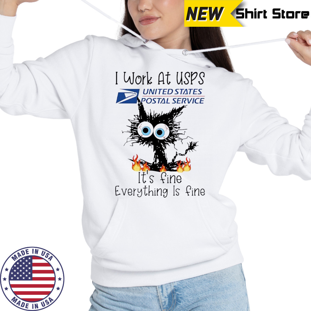 Cat I Work At USPS It’s Fine Everything Is Fine shirt Hoodie