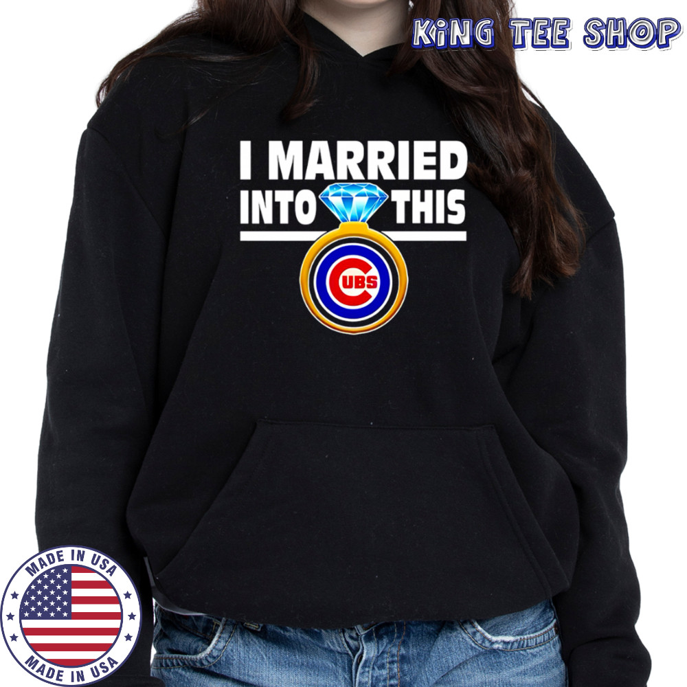 Chicago Cubs Baseball I Married Into This My Team shirt Hoodie