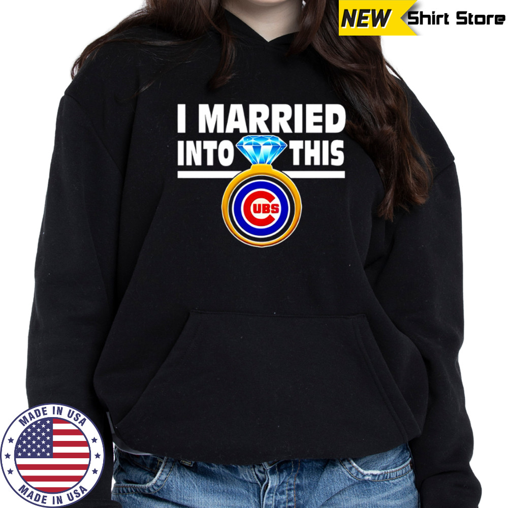 Chicago Cubs Baseball I Married Into This My Team shirt Hoodie