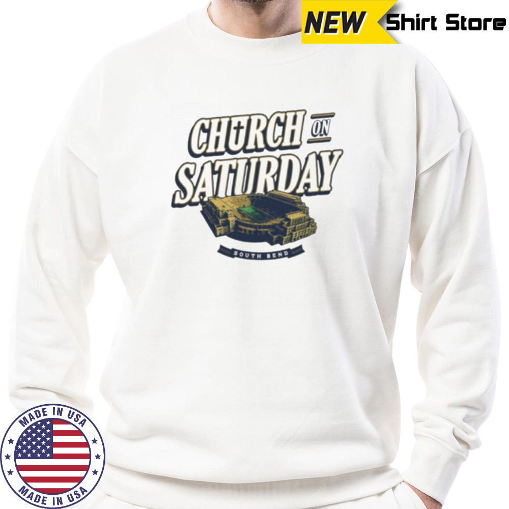 Church On Saturday South Bend Notre Dame Stadium football shirt Sweatshirt