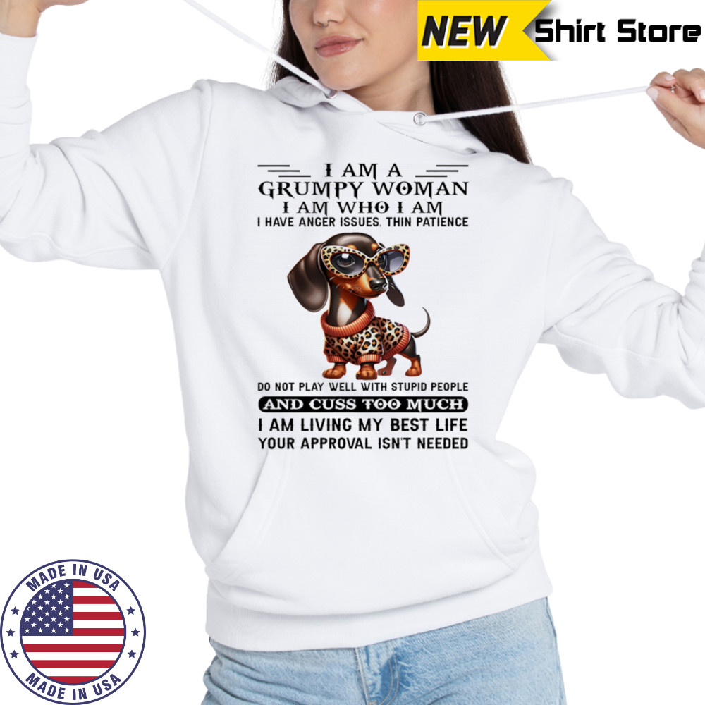 Dachshund I am a grumpy woman I am who I am I have anger issues shirt Hoodie