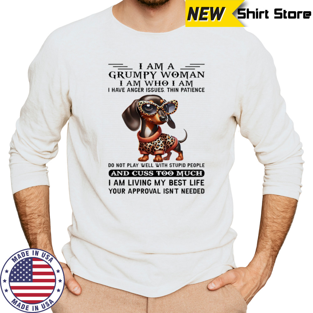 Dachshund I am a grumpy woman I am who I am I have anger issues shirt Long Sleeved