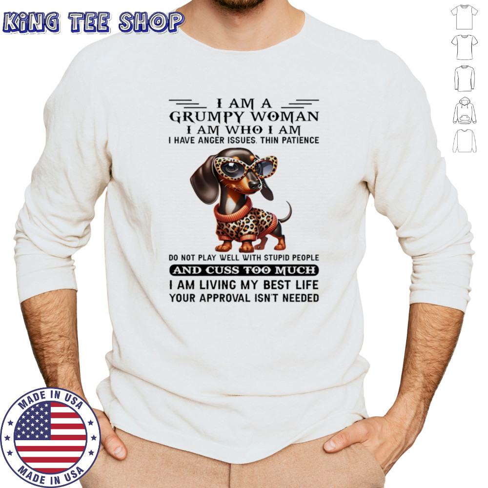 Dachshund I am a grumpy woman I am who I am I have anger issues shirt Long Sleeved
