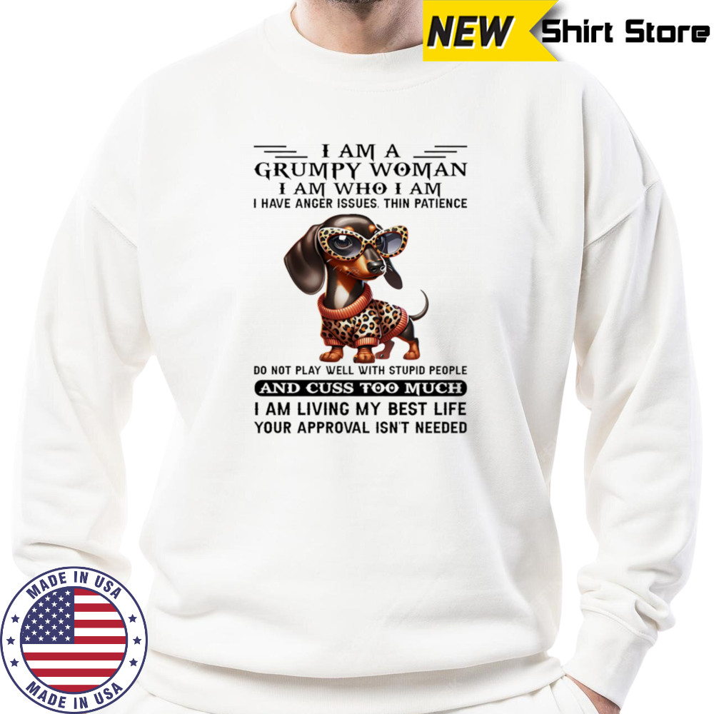 Dachshund I am a grumpy woman I am who I am I have anger issues shirt Sweatshirt
