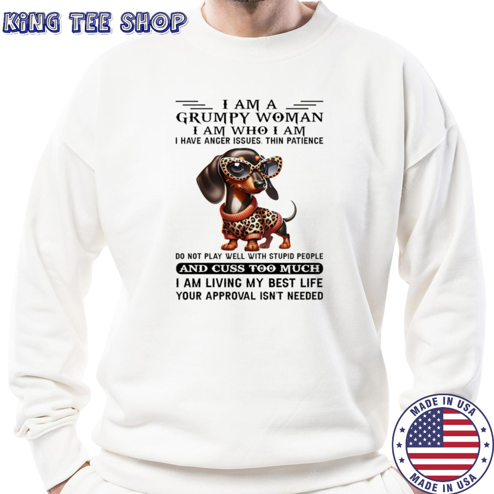 Dachshund I am a grumpy woman I am who I am I have anger issues shirt Sweatshirt