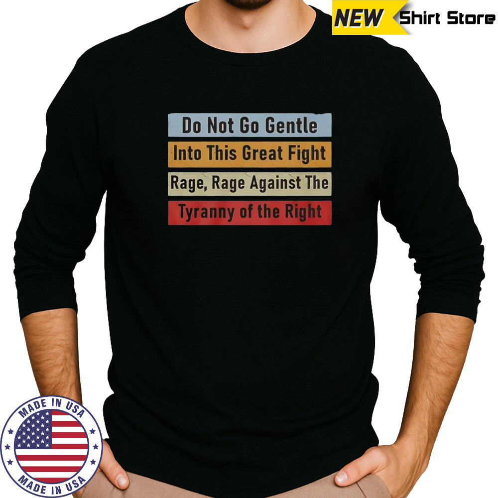 Do Not Go Gentle Into This Great Fight T-Shirt Long Sleeved