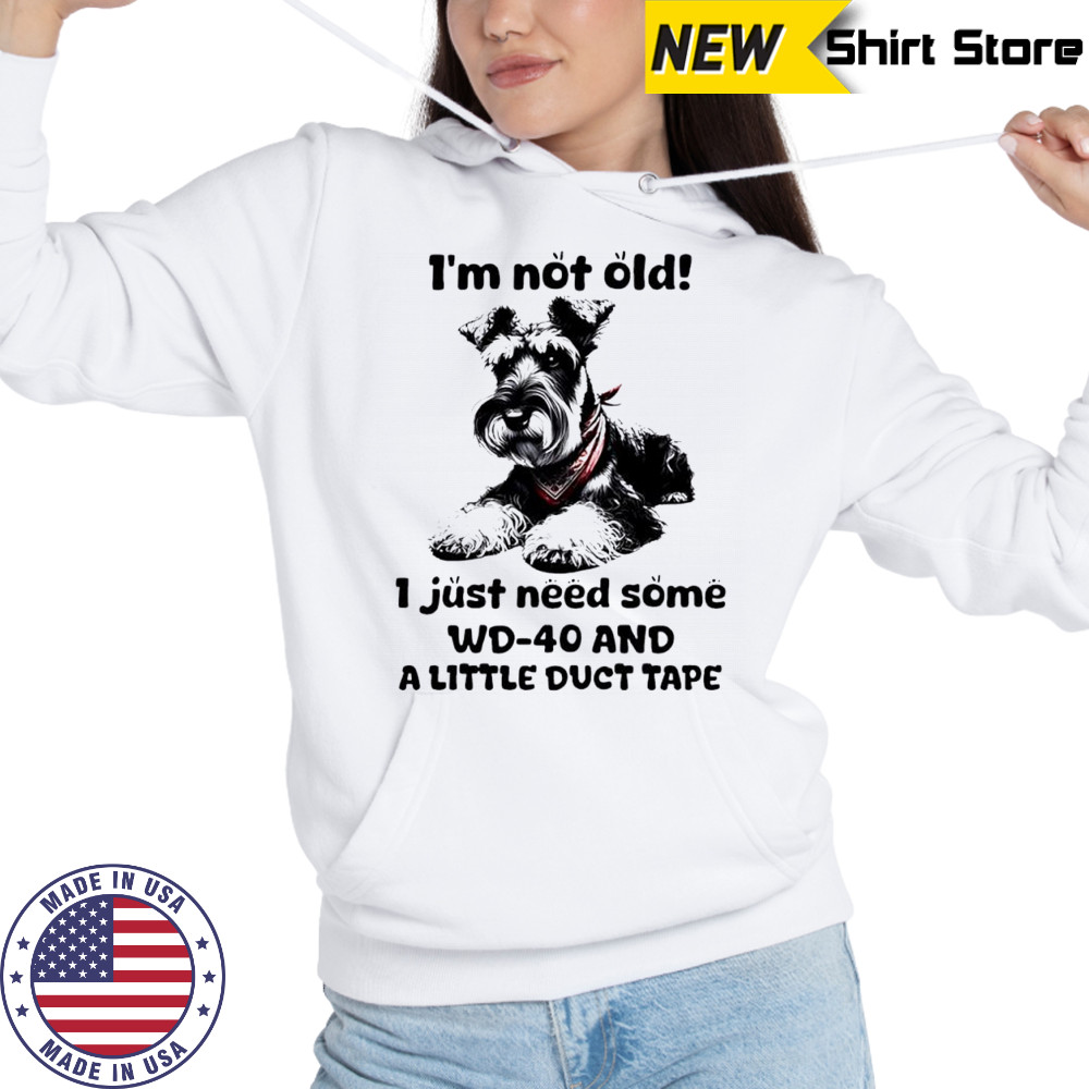 Dog I’m Not Old I just need some WD-40 and a little duct tape shirt Hoodie