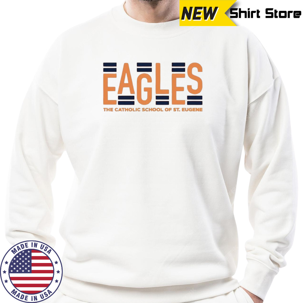 Eagles the catholic school of St. Eugene shirt Sweatshirt