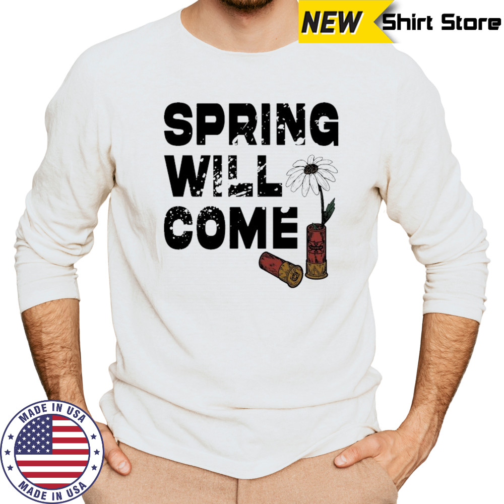 Foundation Spring Will Come T-shirt Long Sleeved
