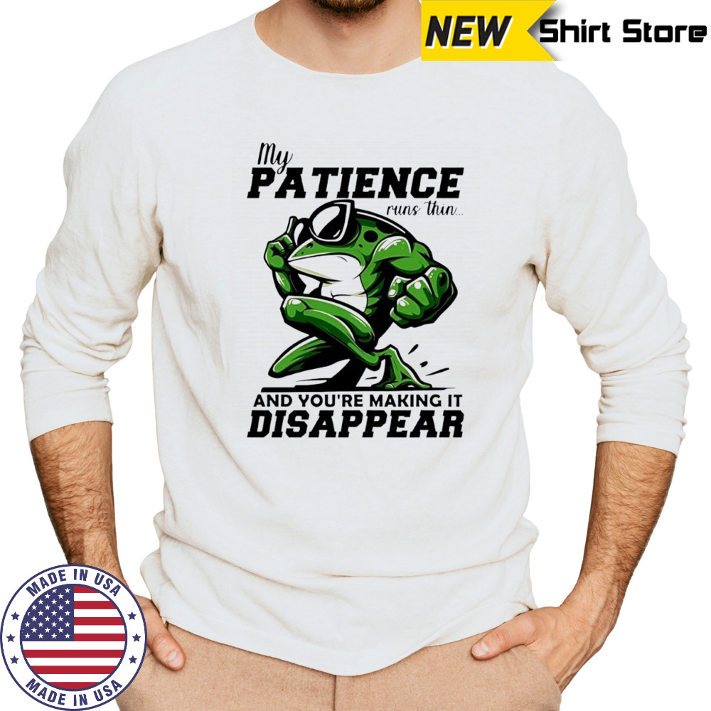 Frog my patience runs thin and you’re making it disappear shirt Long Sleeved