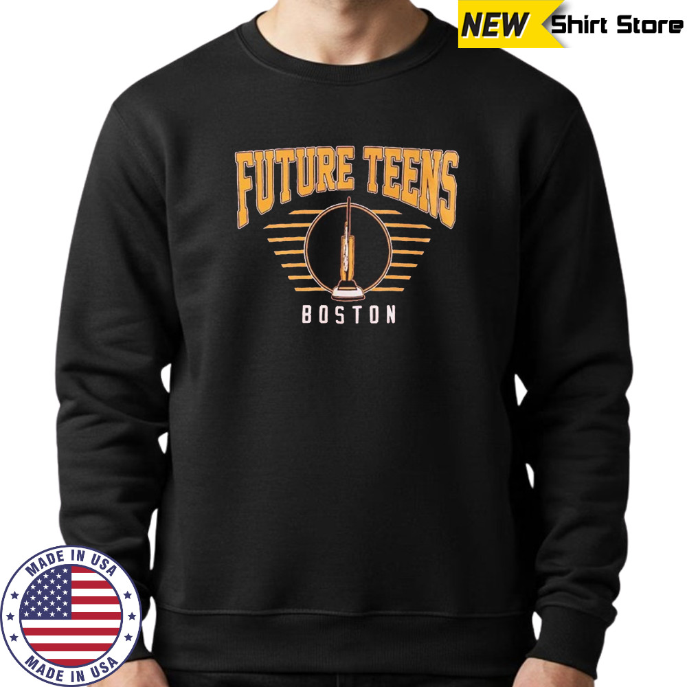 Future Teens Vacuum Boston T-shirt Sweatshirt