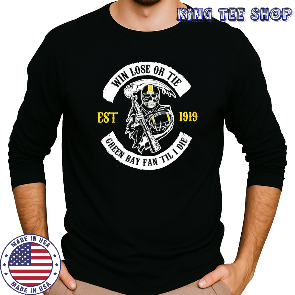 Green Bay Packers Death win lose or tie shirt Long Sleeved