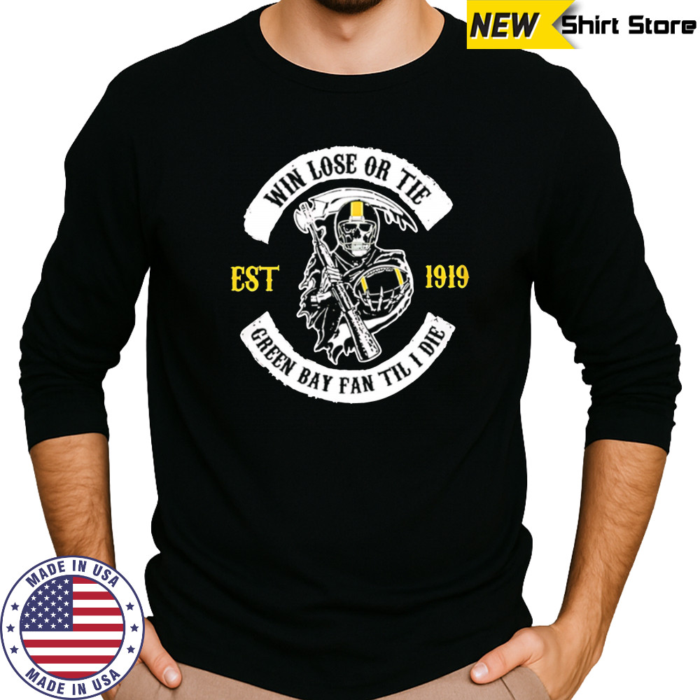 Green Bay Packers Death win lose or tie shirt Long Sleeved
