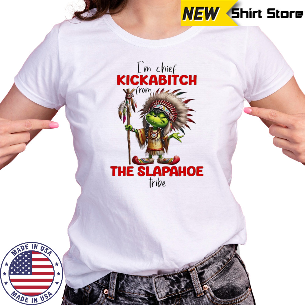 Grinch I’m chief kickabitch from the slapahoe tribe shirt Women's T-shirt