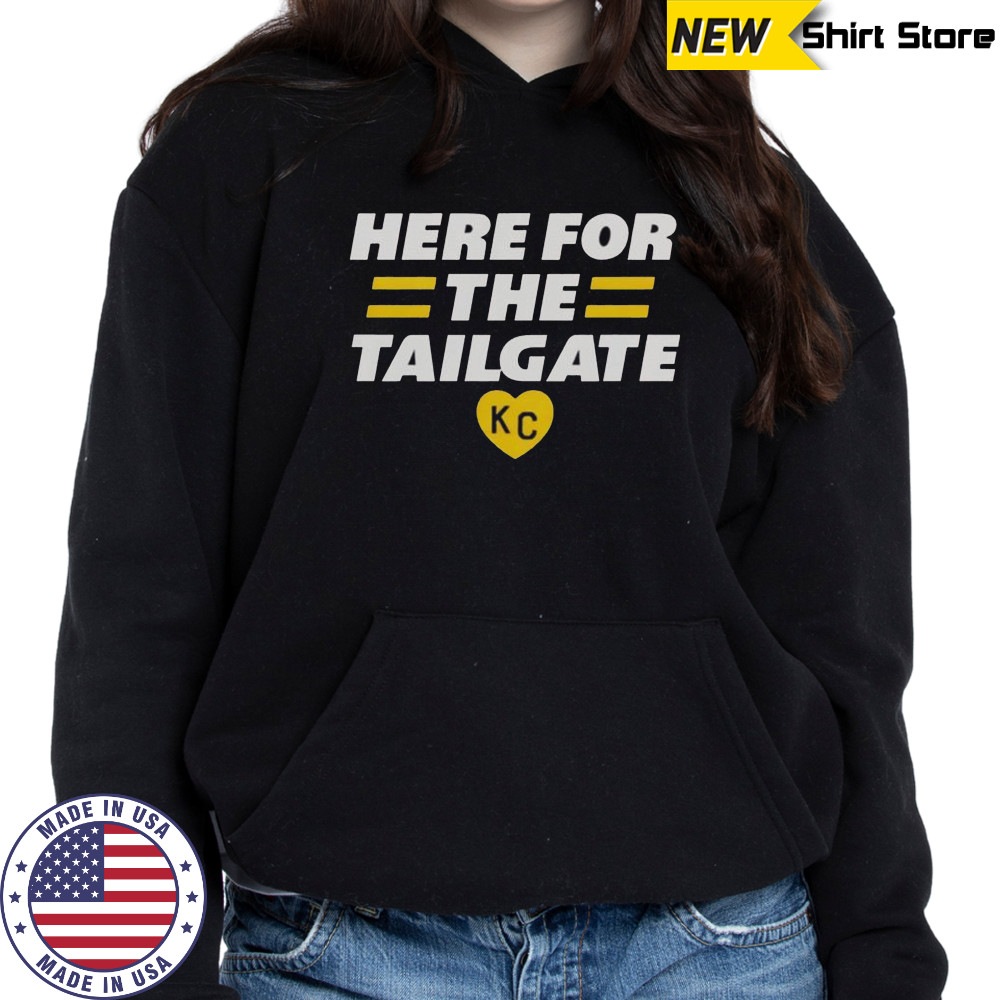 Here for The Tailgate Kansas City T-Shirt Hoodie