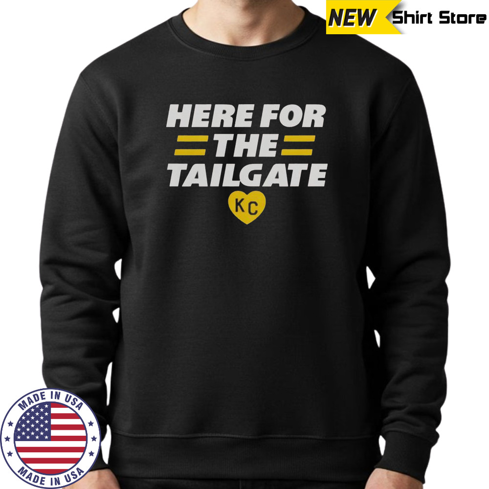 Here for The Tailgate Kansas City T-Shirt Sweatshirt