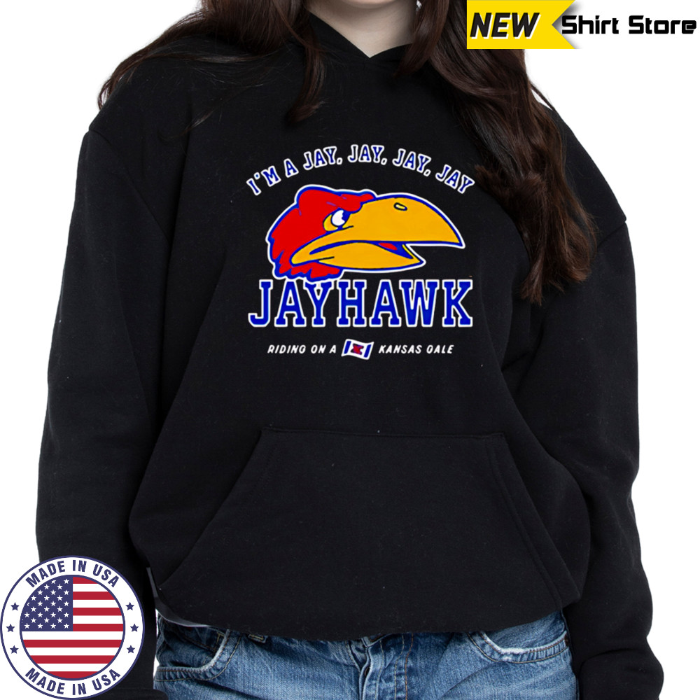 I’m a Jay Jay Jay Jay Jayhawk Riding on a Kansas Gale shirt Hoodie