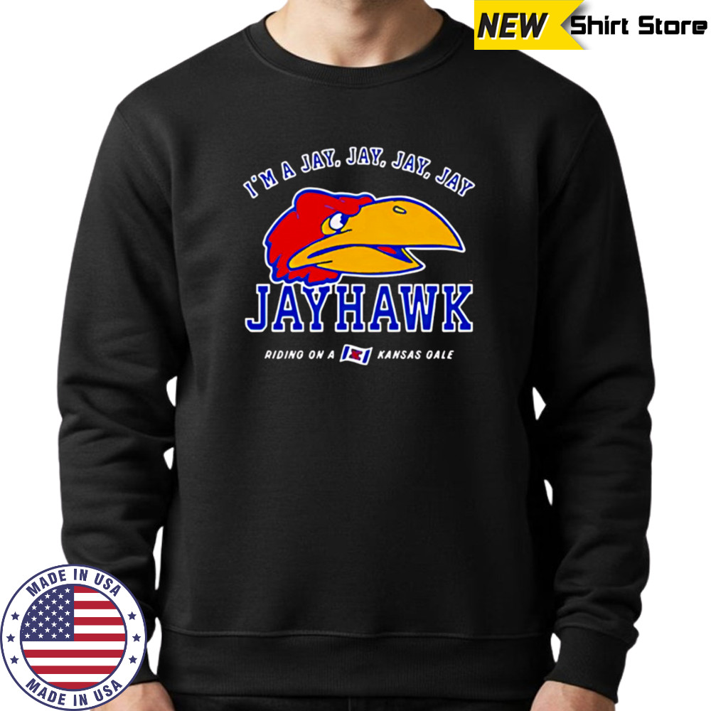 I’m a Jay Jay Jay Jay Jayhawk Riding on a Kansas Gale shirt Sweatshirt
