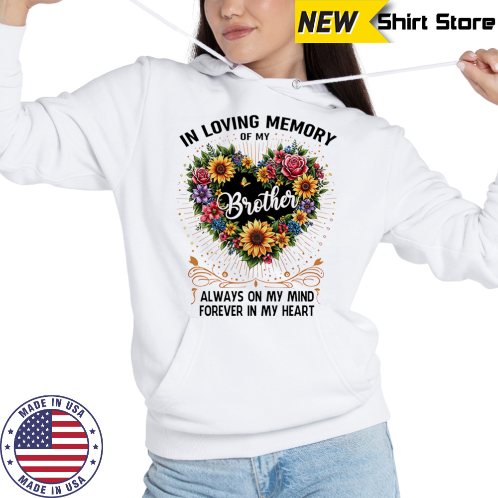 In loving memory of my brother always on my mind forever in my heart shirt Hoodie