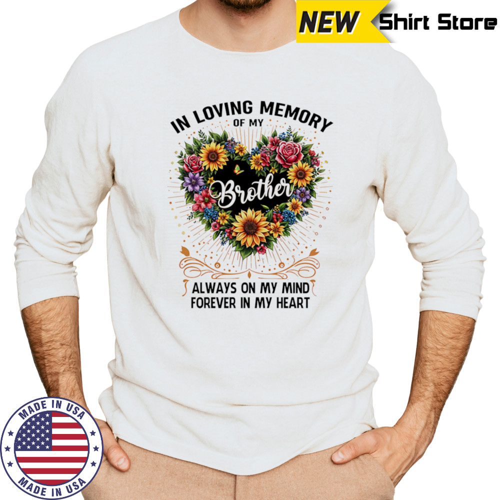 In loving memory of my brother always on my mind forever in my heart shirt Long Sleeved