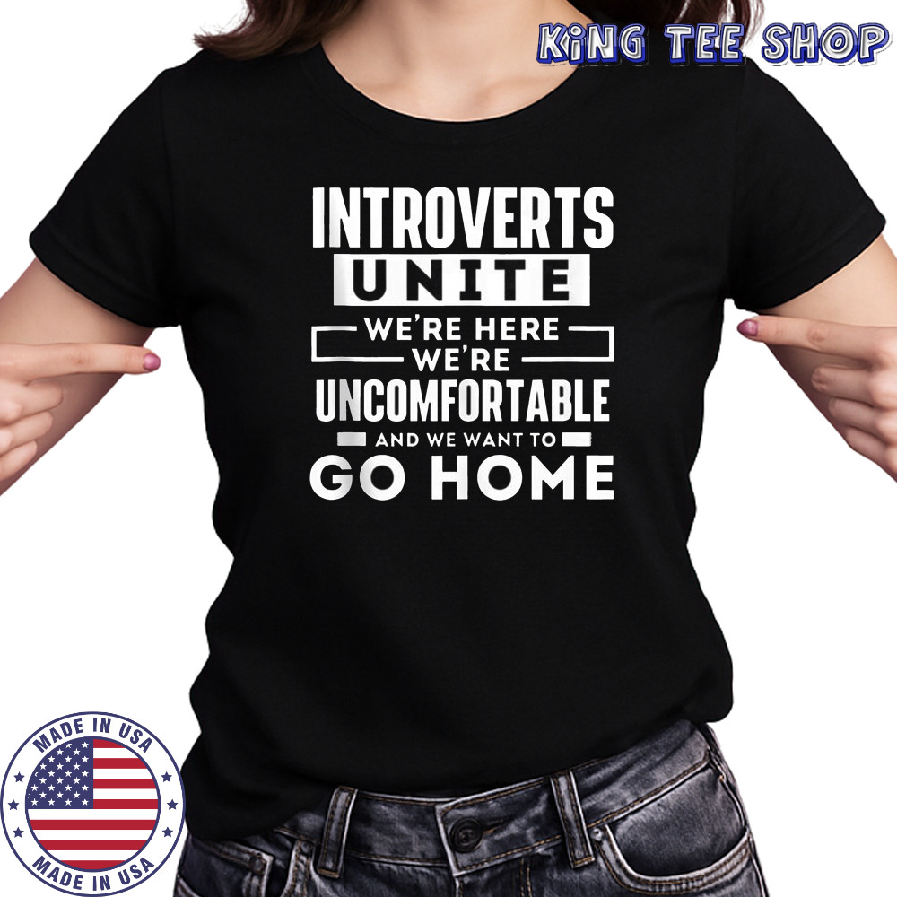 Introverts Unite We’re Here We’re Uncomfortable And We Want To Go Home T-Shirt Women's T-shirt