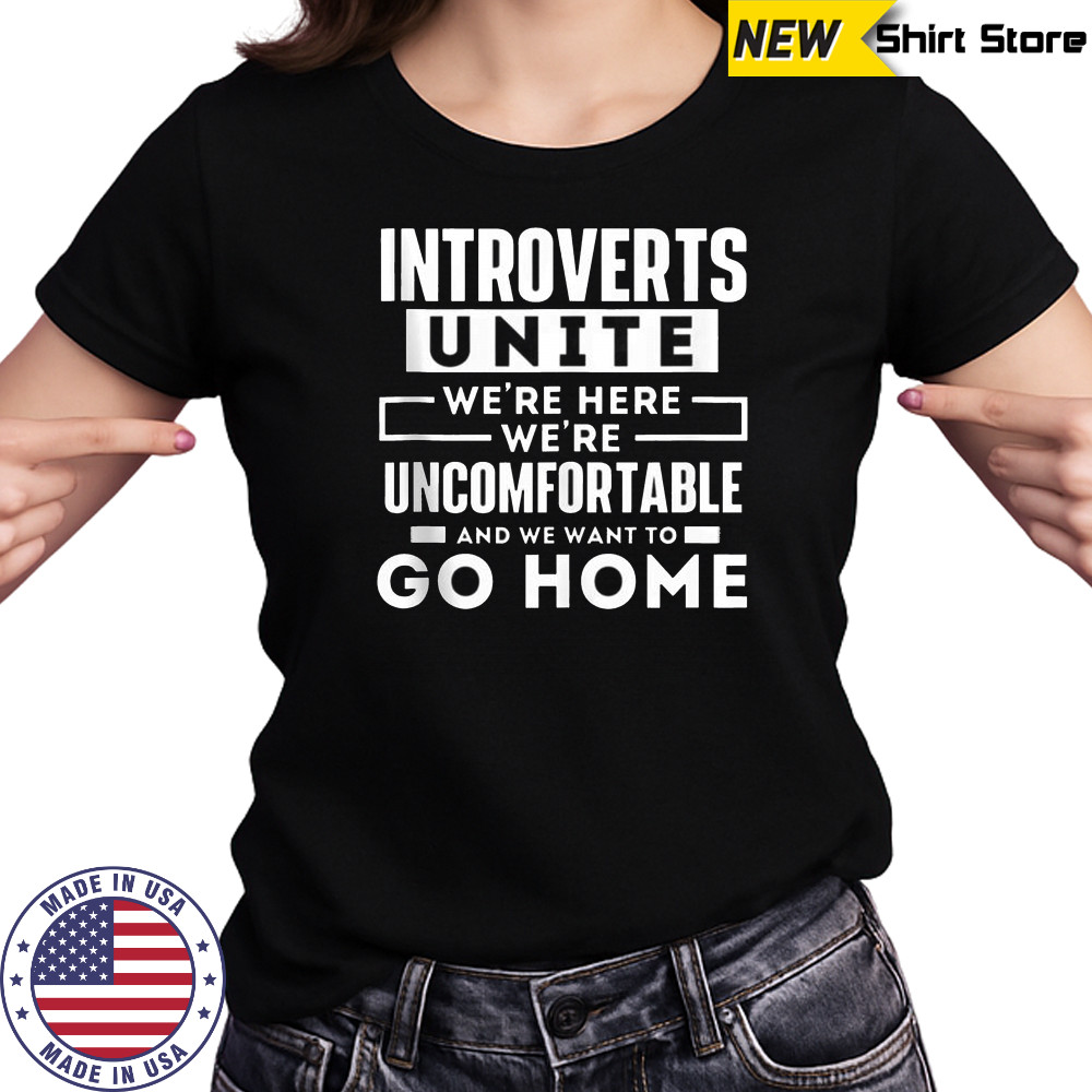 Introverts Unite We’re Here We’re Uncomfortable And We Want To Go Home T-Shirt Women's T-shirt