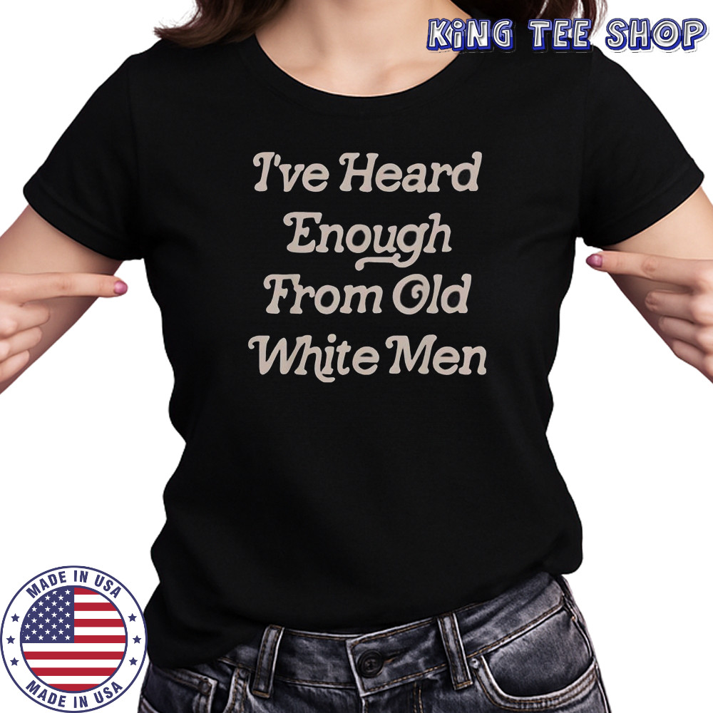 I’ve Heard Enough From Old White Men T-Shirt Women's T-shirt