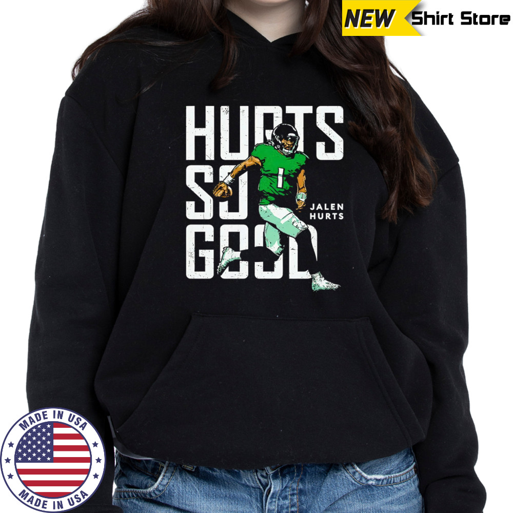 Jalen Hurts Philadelphia Eagles Hurts so good t-shirt Hoodie
