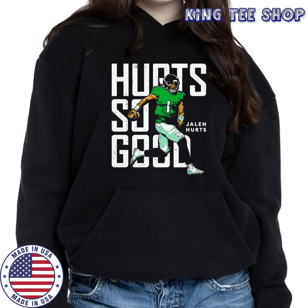 Jalen Hurts Philadelphia Eagles Hurts so good t-shirt Hoodie