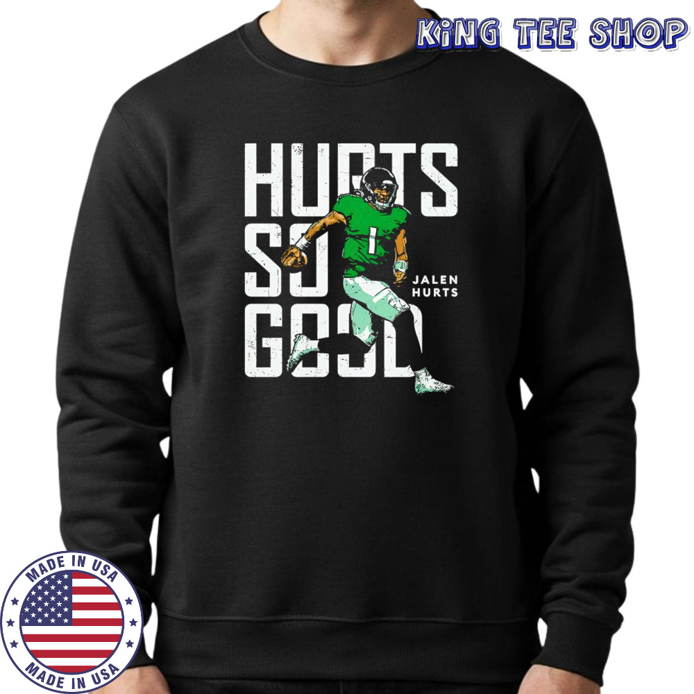 Jalen Hurts Philadelphia Eagles Hurts so good t-shirt Sweatshirt