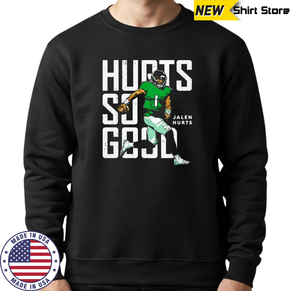 Jalen Hurts Philadelphia Eagles Hurts so good t-shirt Sweatshirt