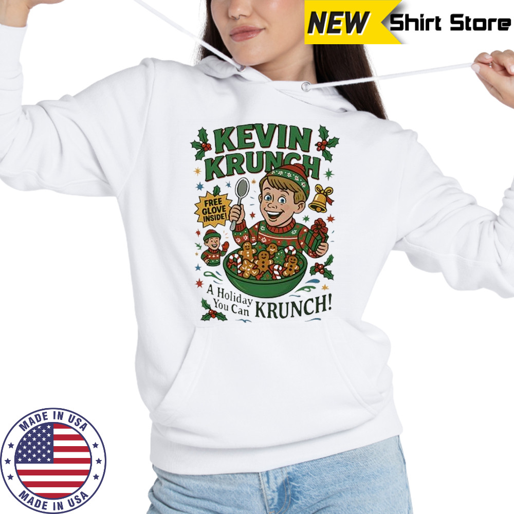 Kevin Krunch Home Alone a Christmas you can shirt Hoodie