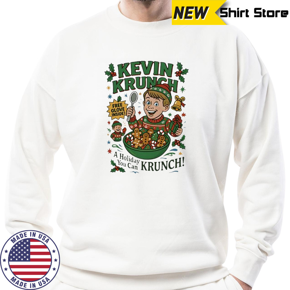 Kevin Krunch Home Alone a Christmas you can shirt Sweatshirt