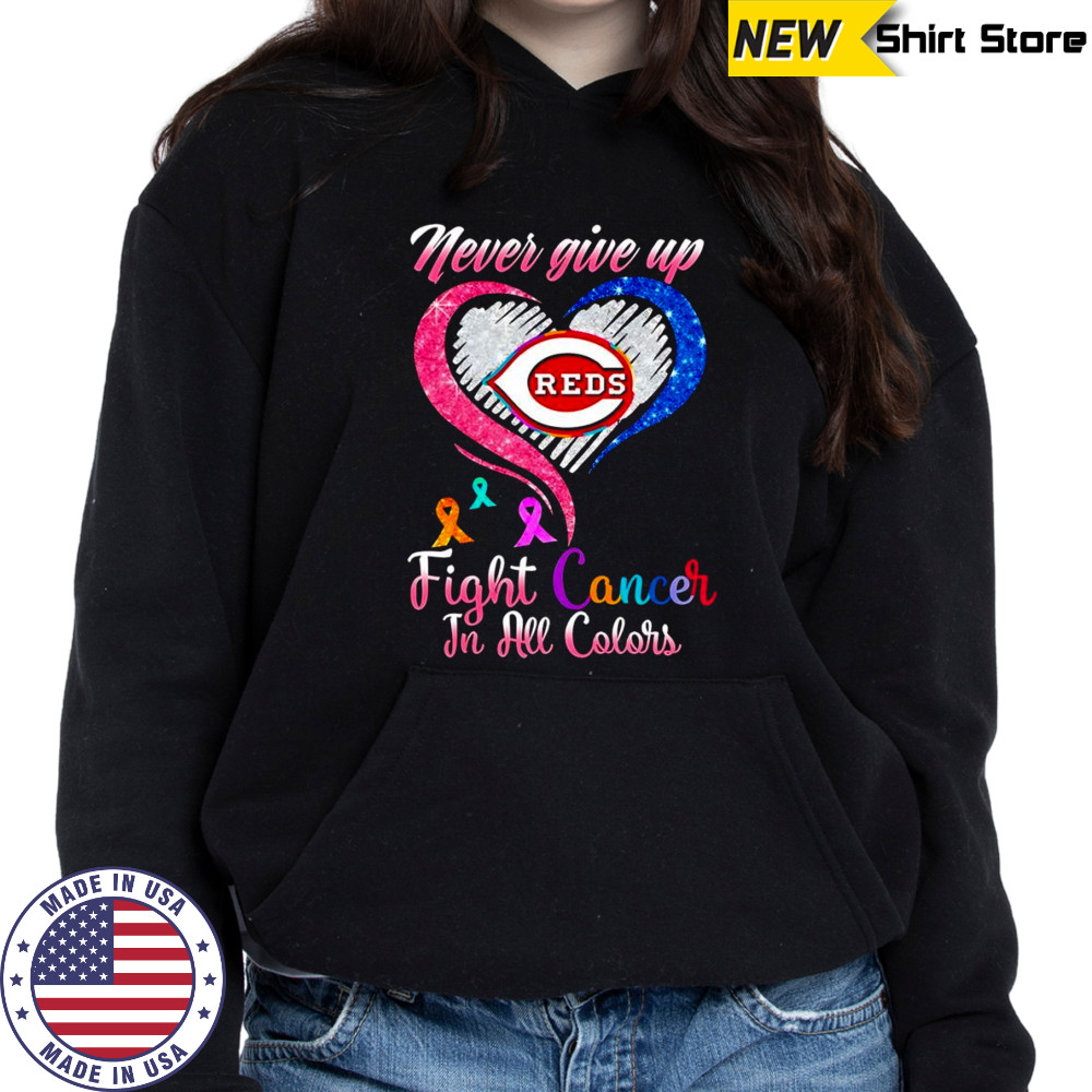 Never give up fight cancer in all colors Cincinnati Reds diamond heart shirt Hoodie