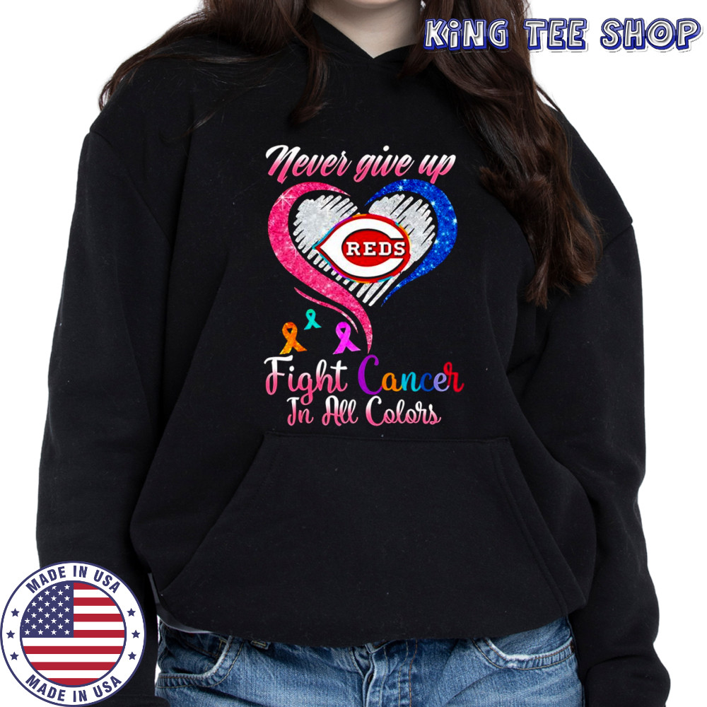 Never give up fight cancer in all colors Cincinnati Reds diamond heart shirt Hoodie