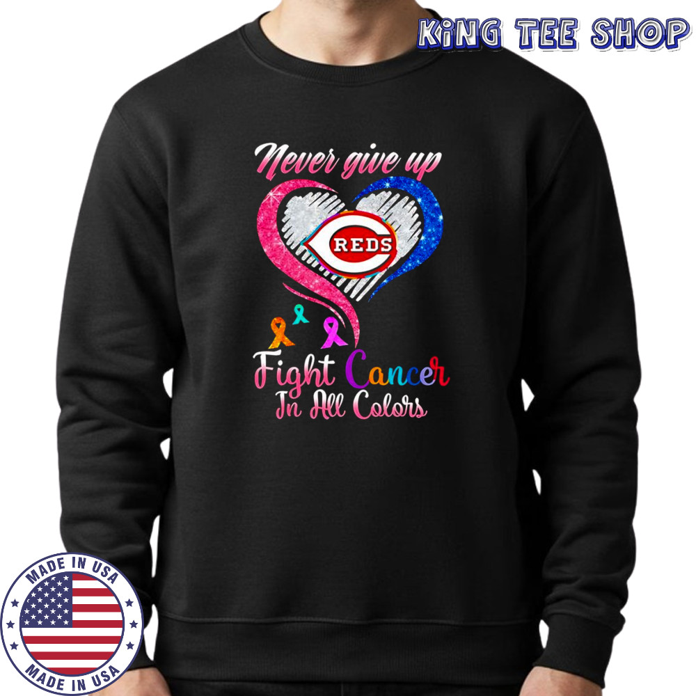 Never give up fight cancer in all colors Cincinnati Reds diamond heart shirt Sweatshirt