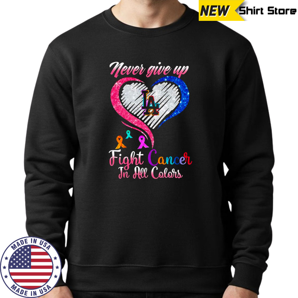 Never give up fight cancer in all colors Los Angeles Dodgers diamond heart shirt Sweatshirt