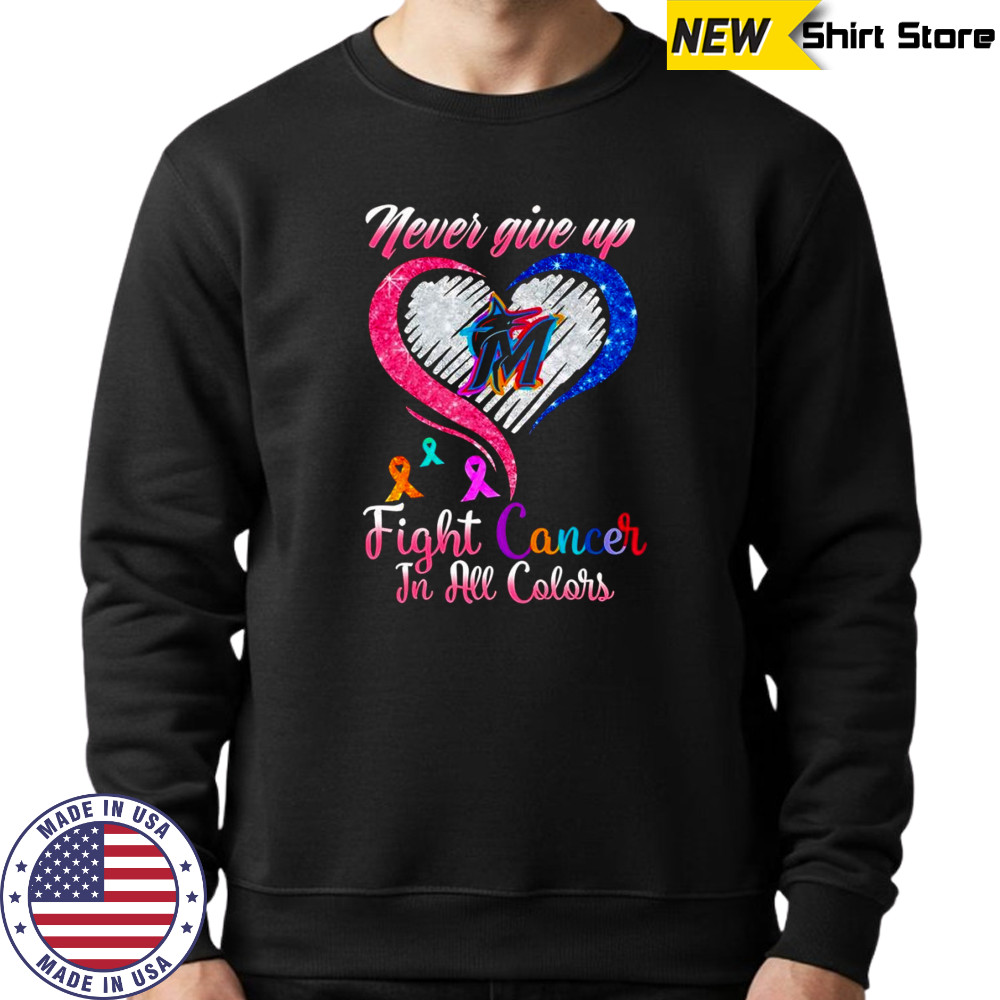 Never give up fight cancer in all colors Miami Marlins diamond heart shirt Sweatshirt