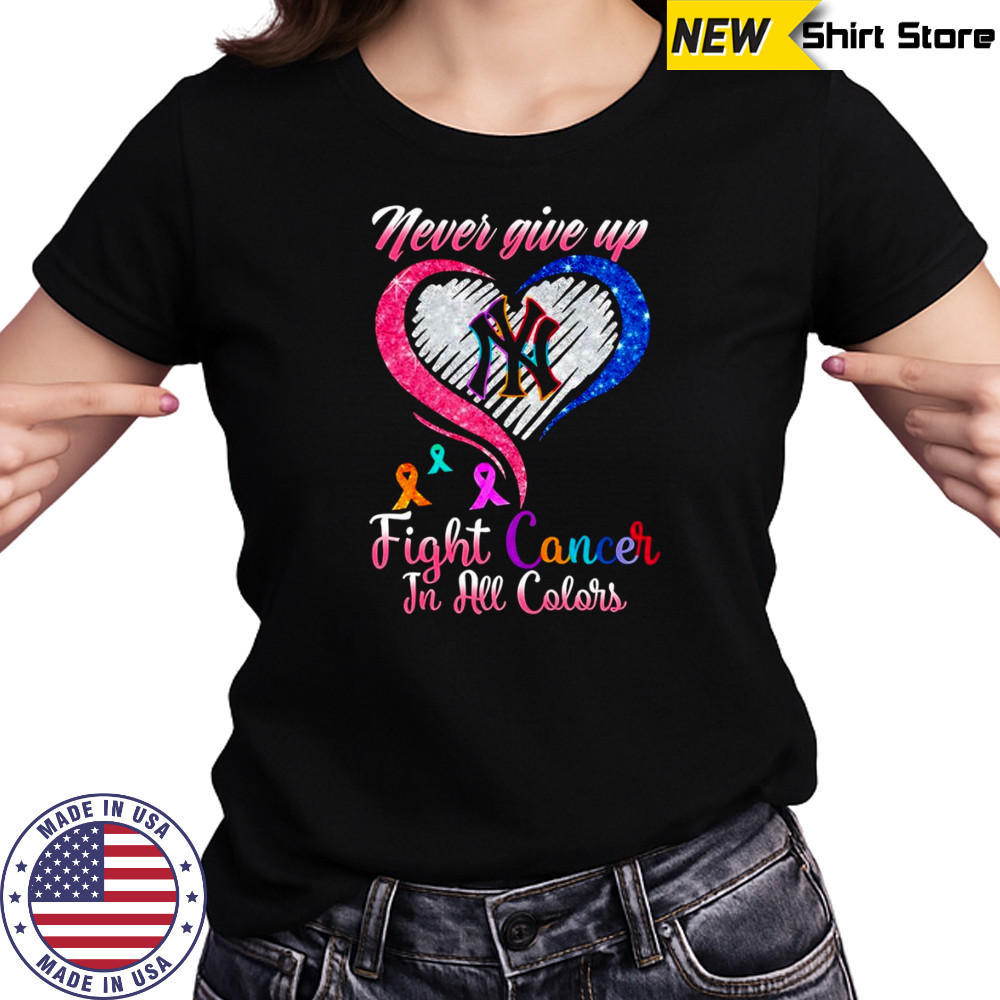 Never give up fight cancer in all colors New York Yankees diamond heart shirt Women's T-shirt