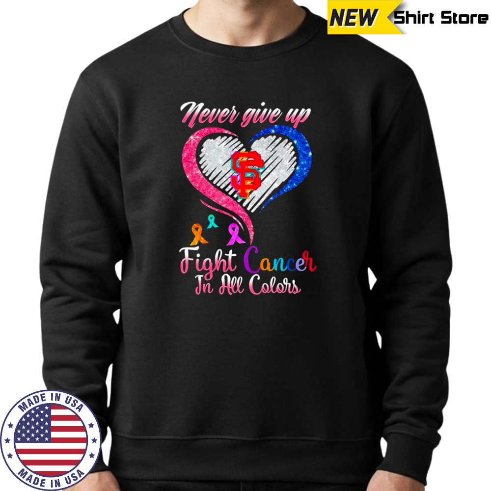 Never give up fight cancer in all colors San Francisco Giants diamond heart shirt Sweatshirt