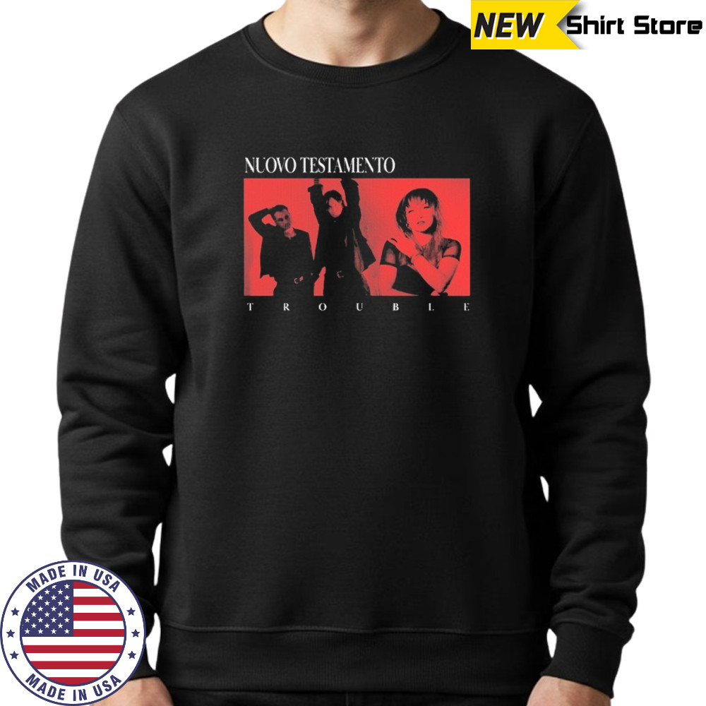 Nuovo Testamento Trouble T-shirt Sweatshirt