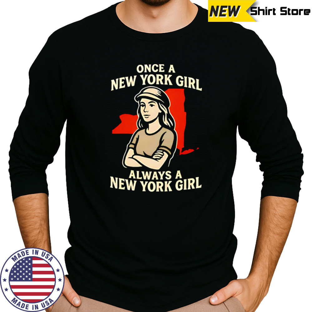 Once a New York Girl always a New York Girl shirt Long Sleeved