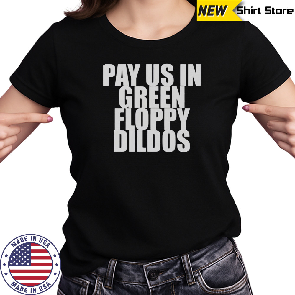 Pay Us In Green Floppy Dildos T-Shirt Women's T-shirt