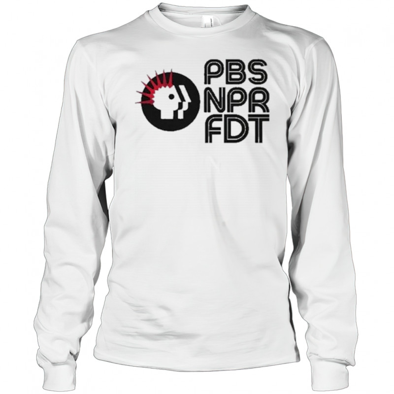 PBS NPR FDT Protest T-Shirt Long Sleeved